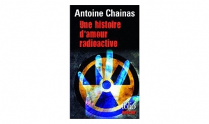 Antoine Chainas - Une histoire d'amour radioactive