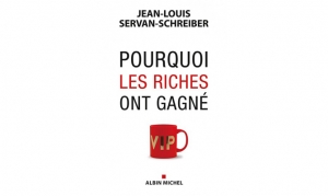 Jean-Louis Servan-Schreiber - Pourquoi les riches ont gagné