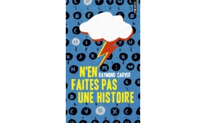 Raymond carver - N'en faites pas une histoire