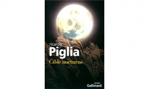 Ricardi Piglia - Cible Nocturne