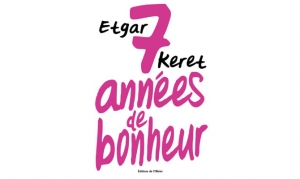 Etgar Keret - 7 années de bonheur