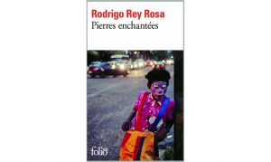 Rodrigo Rey Rosa - Pierres enchantées