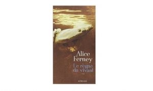 Alice Ferney - Le règne du vivant