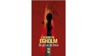 Elsebeth Egholm - De gré ou de force